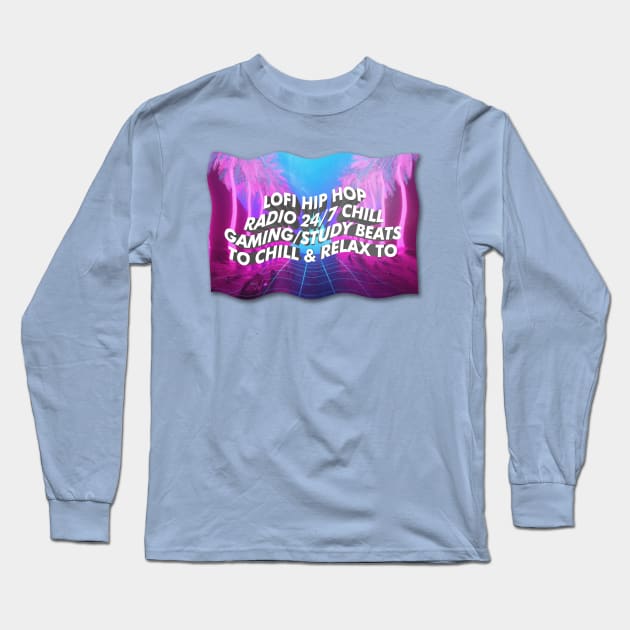 Lofi Hip Hop Radio 24/7 Chill Gaming/Study Beats To Chill & Relax To Long Sleeve T-Shirt by DankFutura